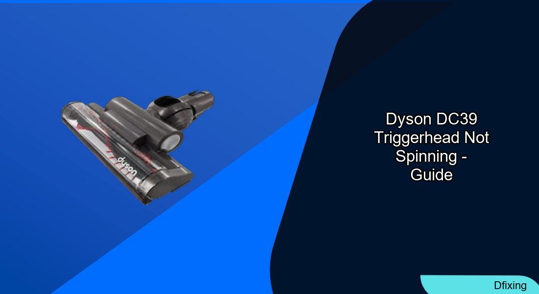 Dyson DC39 Trigger head Not Spinning: A Comprehensive Guide